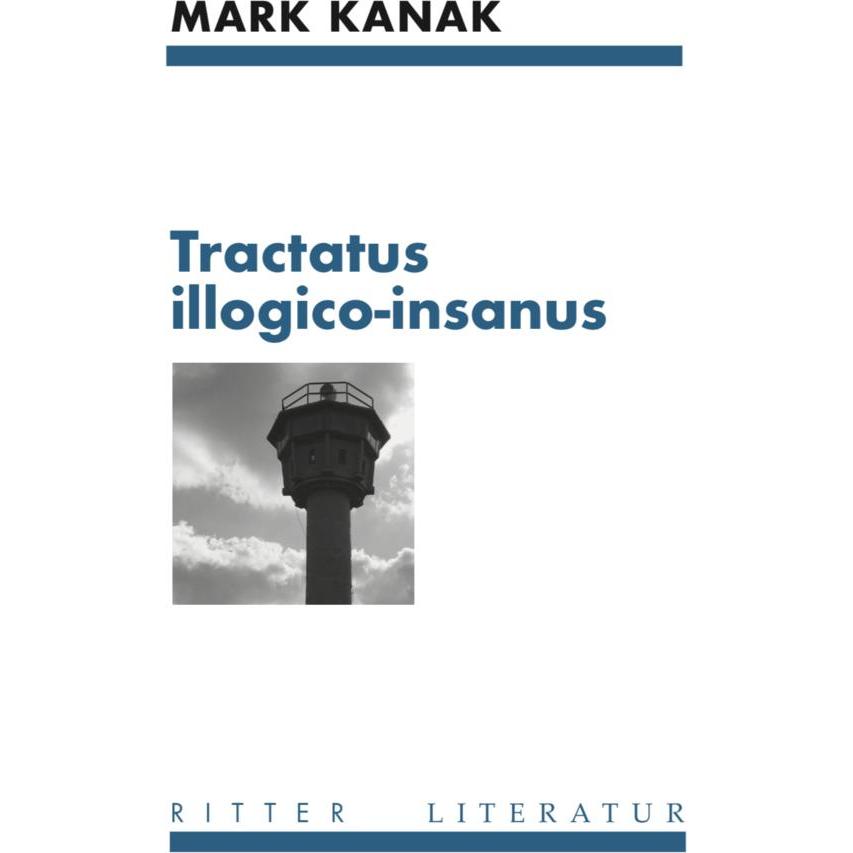 Kanak:tractatus illogico-insanus, Belletristik von Mark Kanak