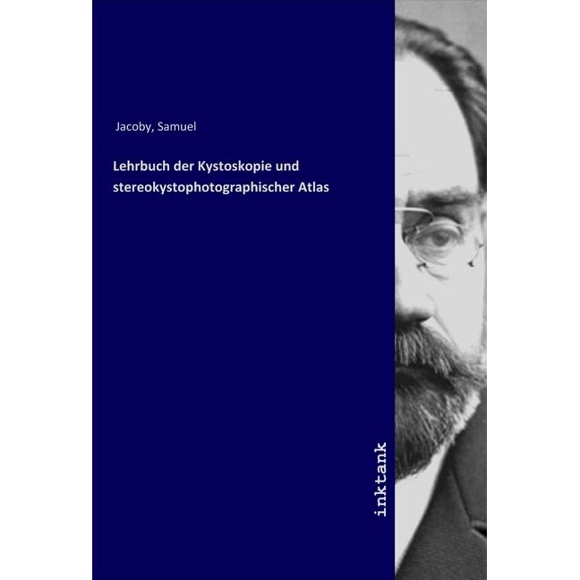 Lehrbuch der Kystoskopie und stereokystophotographischer Atlas, Fachbücher von Samuel Jacoby