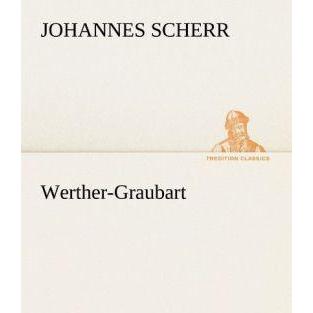 Werther-Graubart, Belletristik von Johannes Scherr