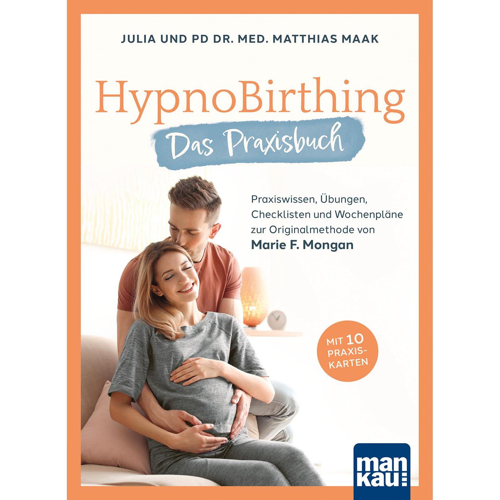 HypnoBirthing. Das Praxisbuch, Ratgeber von Matthias Maak, Julia Maak