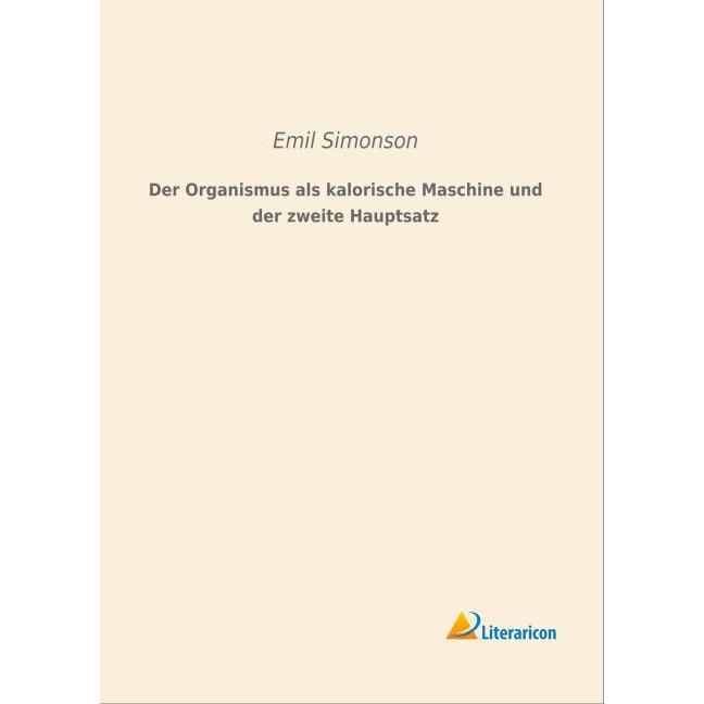 Der Organismus als kalorische Maschine und der zweite Hauptsatz, Fachbücher von Emil Simonson