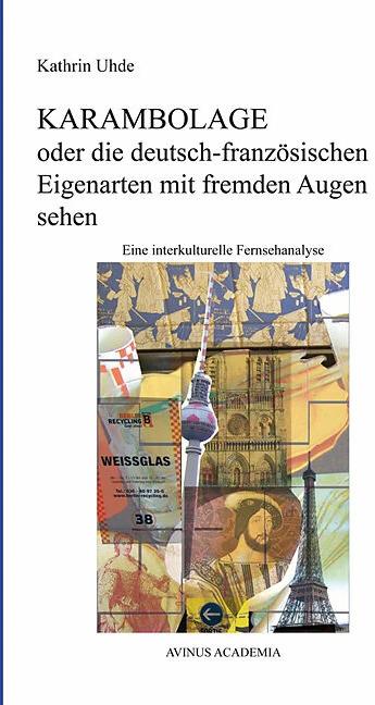Produktbild KARAMBOLAGE oder die deutsch-französischen Eigenarten mit fremden Augen sehen (Deutsch, Kathrin Uhde, 2006)