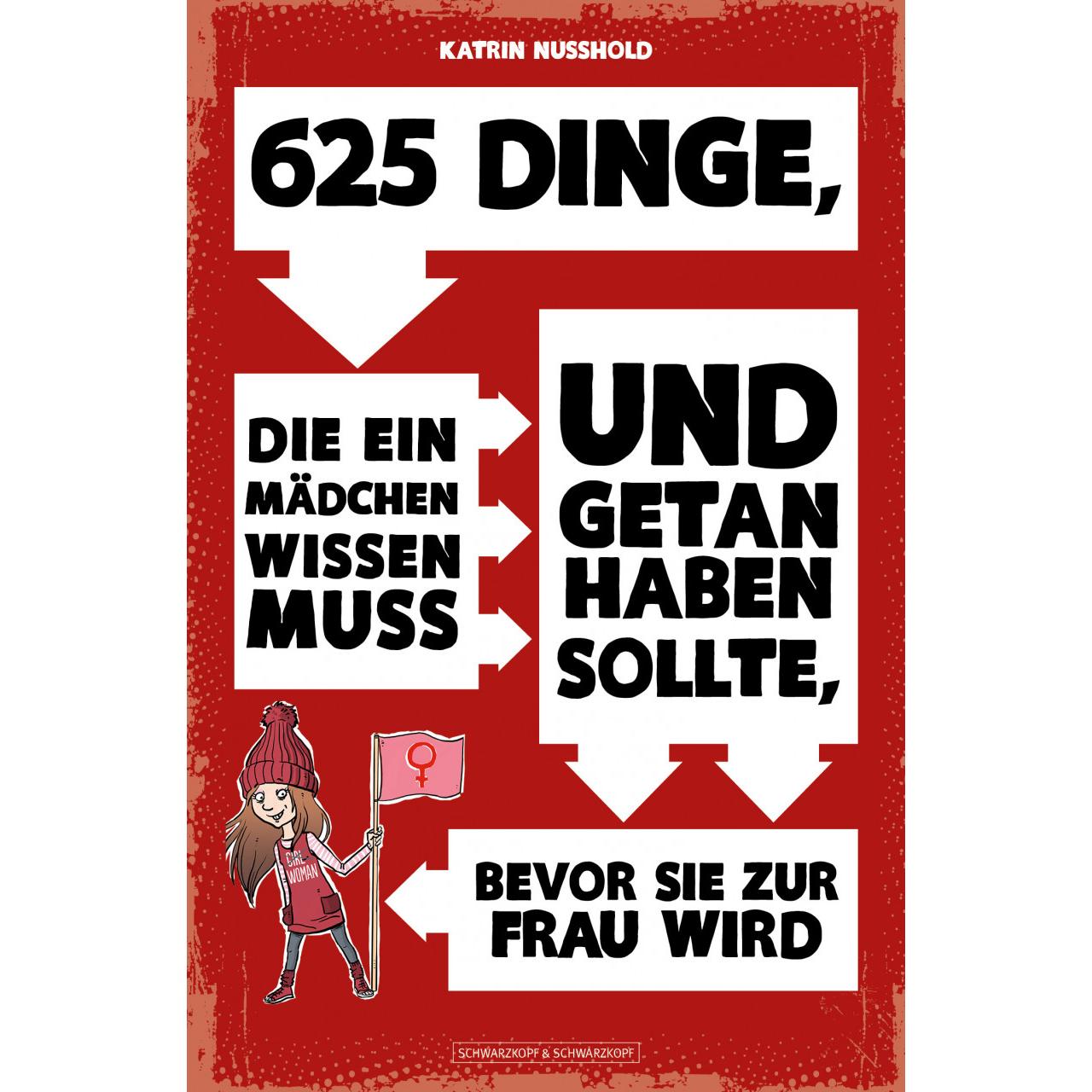 625 Dinge, die ein MÄDCHEN wissen muss und getan haben sollte, bevor sie zur FRAU wird, Kinderbücher von Katrin Nusshold