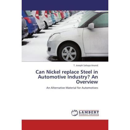 Can Nickel replace Steel in Automotive Industry? An Overview, Fachbücher von T. Joseph Sahaya Anand