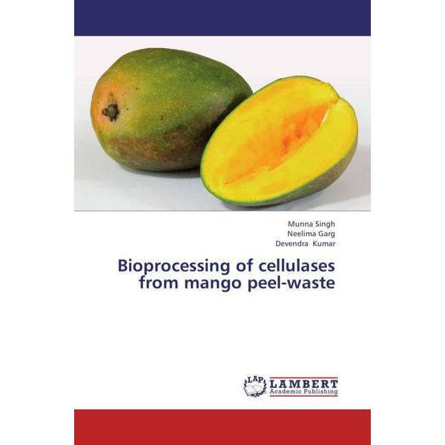 Bioprocessing of cellulases from mango peel-waste, Fachbücher von Munna Singh, Devendra Kumar, Neelima Garg