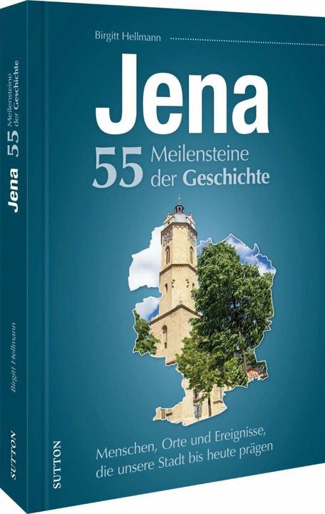 Produktbild Jena. 55 Meilensteine der Geschichte (Deutsch, Birgitt Hellmann, Sylvia Weigelt, 2023)