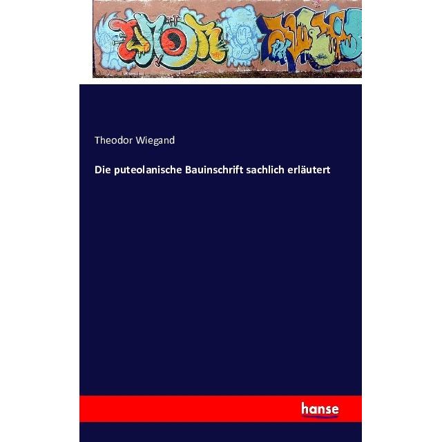 Die puteolanische Bauinschrift sachlich erläutert, Fachbücher von Theodor Wiegand
