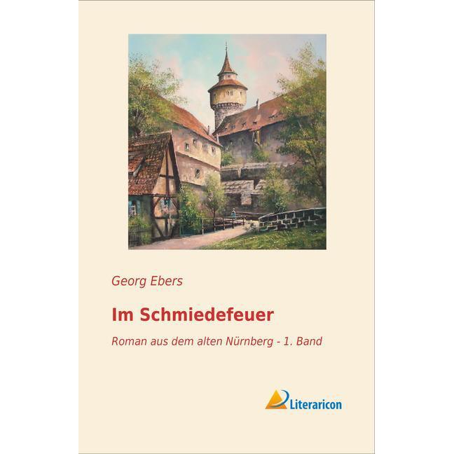 Im Schmiedefeuer, Belletristik von Georg Ebers