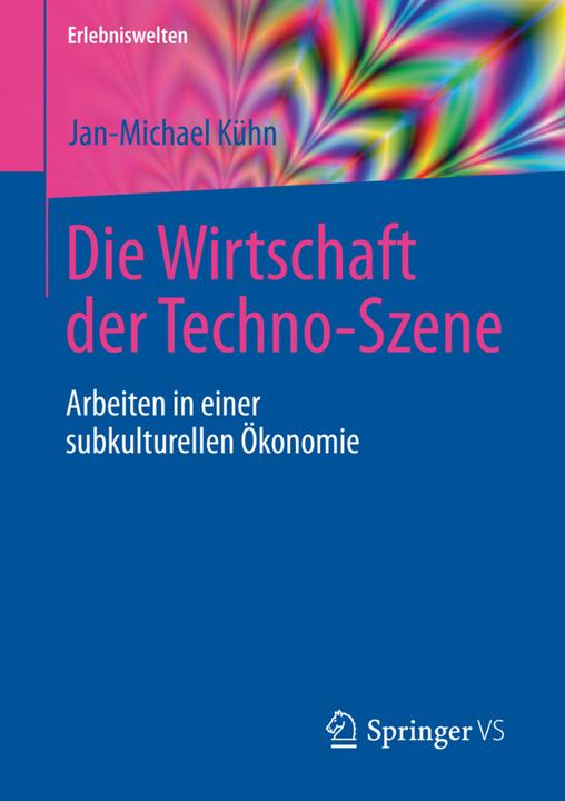 Produktbild Die Wirtschaft der Techno-Szene (Deutsch, Jan-Michael Kühn, 2016)
