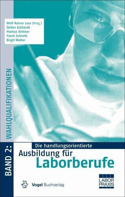 Produktbild Die handlungsorientierte Ausbildung für Laborberufe 2. Wahlqualifikationen (Deutsch, Markusua, Stefan Kettner, Wolf Rainer Less, 2014)