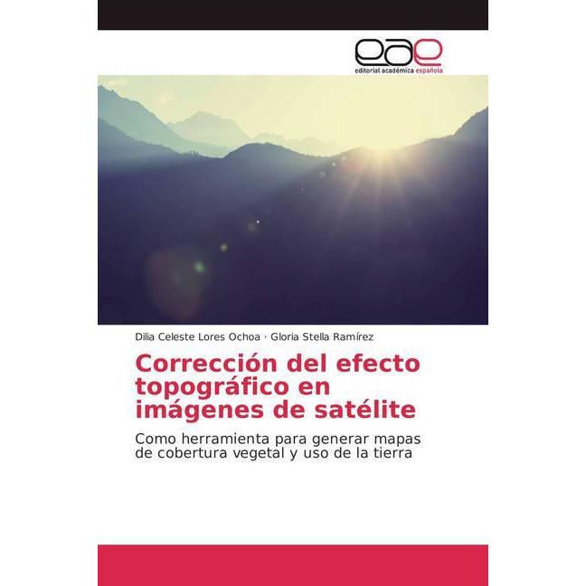Corrección del efecto topográfico en imágenes de satélite, Fachbücher von Gloria Stella Ramírez, Dilia Celeste Lores Och...
