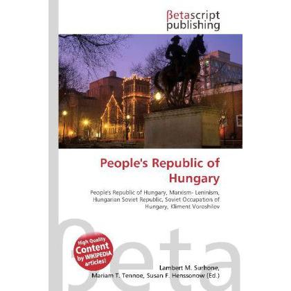 People's Republic of Hungary, Fachbücher von Lambert M. Surhone, Miriam T. Timpledon, Susan F. Marseken