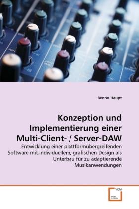Produktbild Konzeption und Implementierung einer Multi-Client- / Server-DAW (Deutsch, Benno Haupt, 2010)