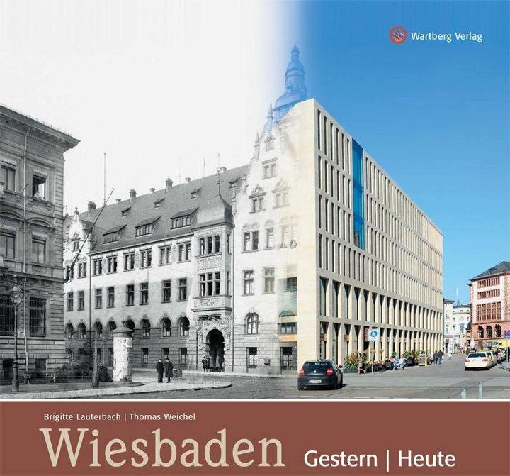 Produktbild Wiesbaden gestern und heute (Deutsch, Brigitte Lauterbach, Thomas Weichel, 2012)