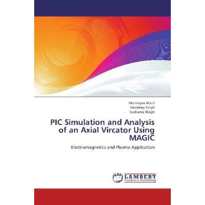 PIC Simulation and Analysis of an Axial Vircator Using MAGIC, Fachbücher von Navdeep Singh, Sushama Wagh, Moitreyee Mait...