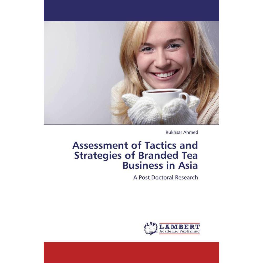 Assessment of Tactics and Strategies of Branded Tea Business in Asia, Fachbücher von Rukhsar Ahmed