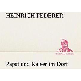 Papst und Kaiser im Dorf, Belletristik von Heinrich Federer