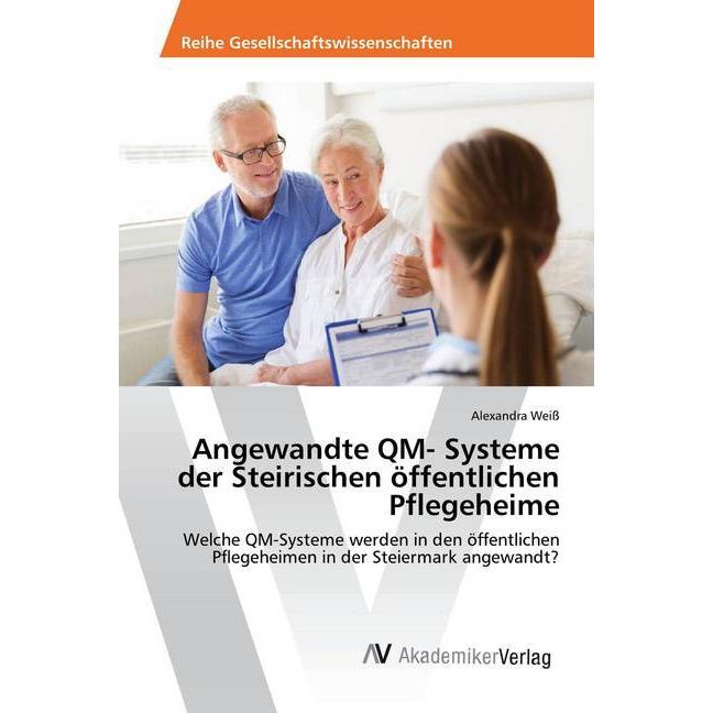 Angewandte QM- Systeme der Steirischen öffentlichen Pflegeheime, Fachbücher von Alexandra Weiss