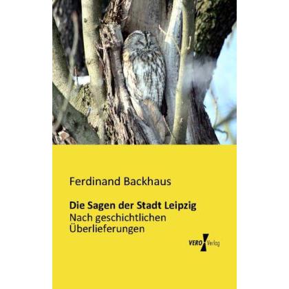Die Sagen der Stadt Leipzig, Belletristik von Ferdinand Backhaus