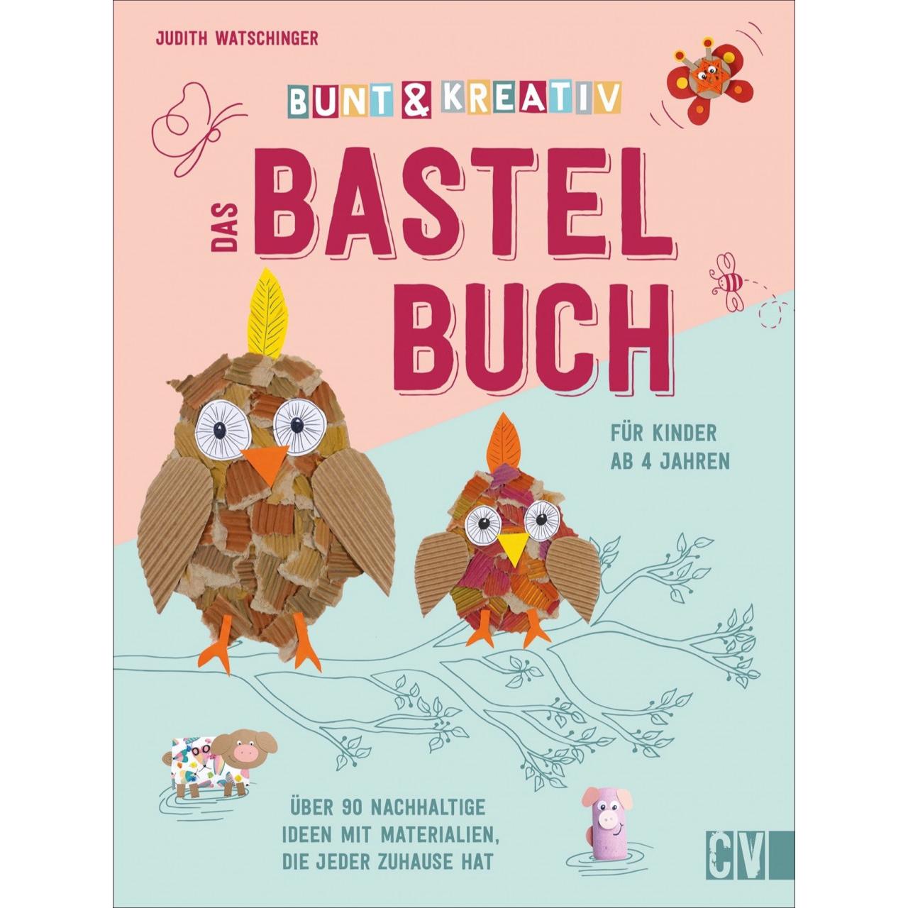 Bunt & kreativ - Das Bastelbuch für Kinder, Kinderbücher von Judith Watschinger