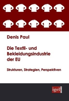 Produktbild Die Textil- und Bekleidungsindustrie der EU (Deutsch, Denis Paul, 2008)