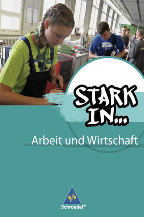 Produktbild Stark in... Arbeit und Wirtschaft. Schülerband (Deutsch, Bettina Bogenrieder, Christian Behrens, Frank Eichhorn, Gerhard Landefeld, Maria Kampwerth, 2012)