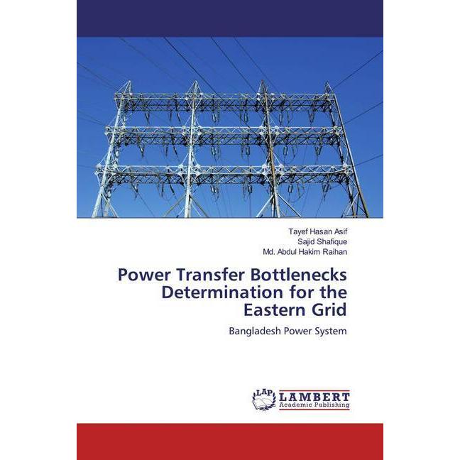 Power Transfer Bottlenecks Determination for the Eastern Grid, Fachbücher von Md. Abdul Hakim Raihan, Sajid Shafique, Ta...