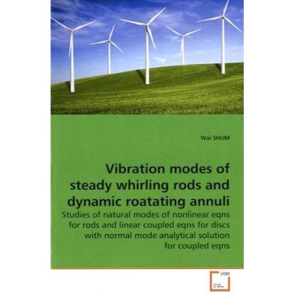 Vibration modes of steady whirling rods and dynamic roatating annuli, Fachbücher von Wai Shum