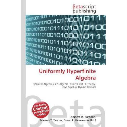 Uniformly Hyperfinite Algebra, Fachbücher von Lambert M. Surhone, Mariam T. Tennoe, Susan F. Henssonow