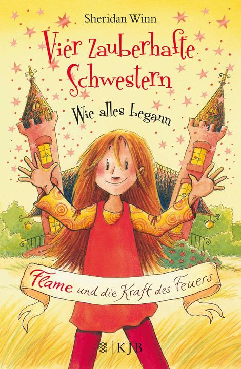 Produktbild Vier zauberhafte Schwestern Wie alles begann: Flame und die Kraft des Feuers (Deutsch, Katrin Weingran, Sheridan Winn, 2017)