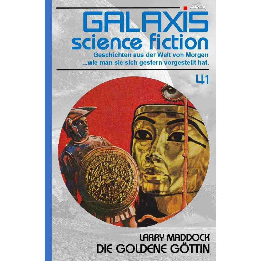 GALAXIS SCIENCE FICTION, Band 41: DIE GOLDENE GÖTTIN, Belletristik von Larry Maddock