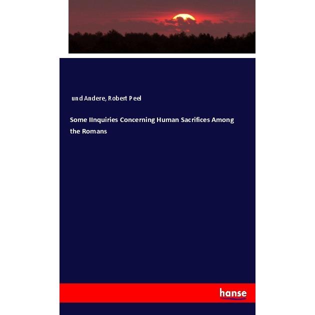 Some IInquiries Concerning Human Sacrifices Among the Romans, Fachbücher von Robert Peel