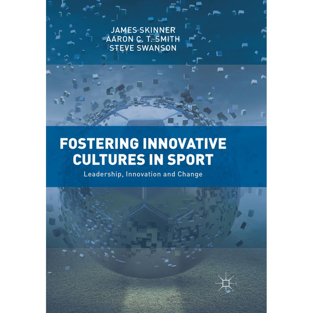 Fostering Innovative Cultures in Sport, Fachbücher von Aaron C. T. Smith, Steve Swanson, James Skinner