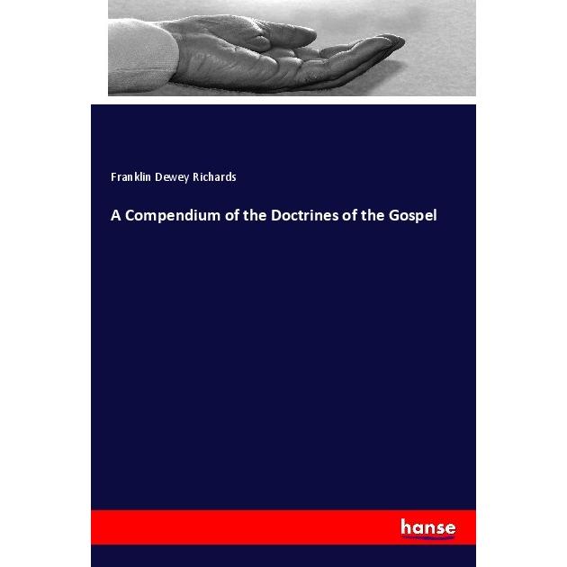 A Compendium of the Doctrines of the Gospel, Sachbücher von Franklin Dewey Richards