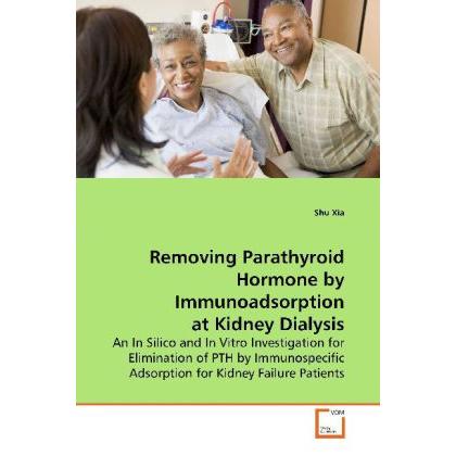 Removing Parathyroid Hormone by Immunoadsorption at Kidney Dialysis, Fachbücher von Shu Xia