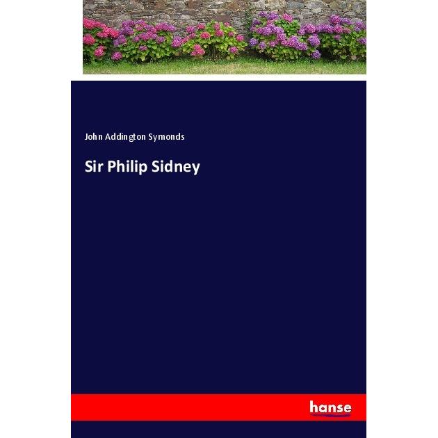 Sir Philip Sidney, Belletristik von John Addington Symonds
