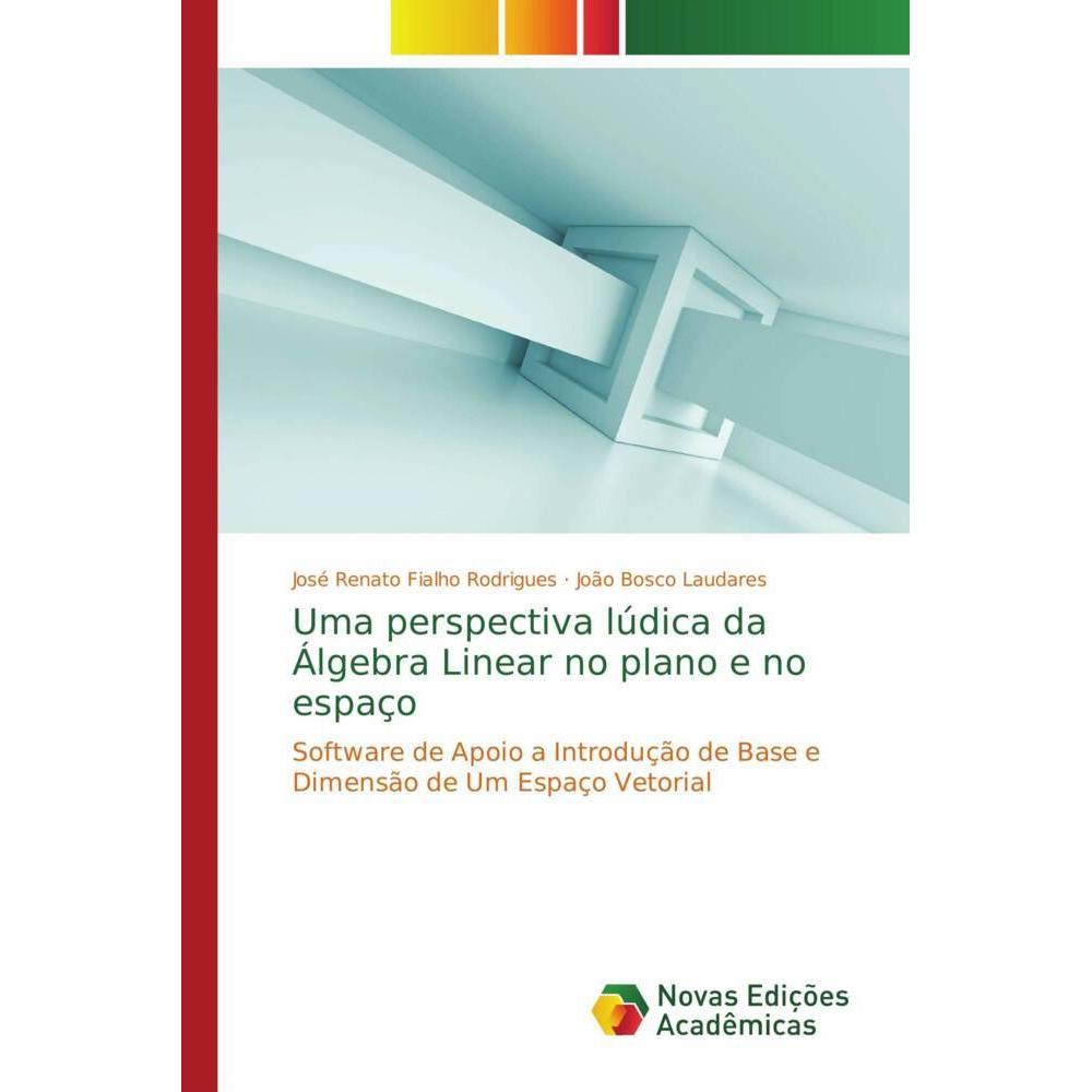 Uma perspectiva lúdica da Álgebra Linear no plano e no espaço, Fachbücher von João Bosco Laudares, José Renato Fialho Ro...