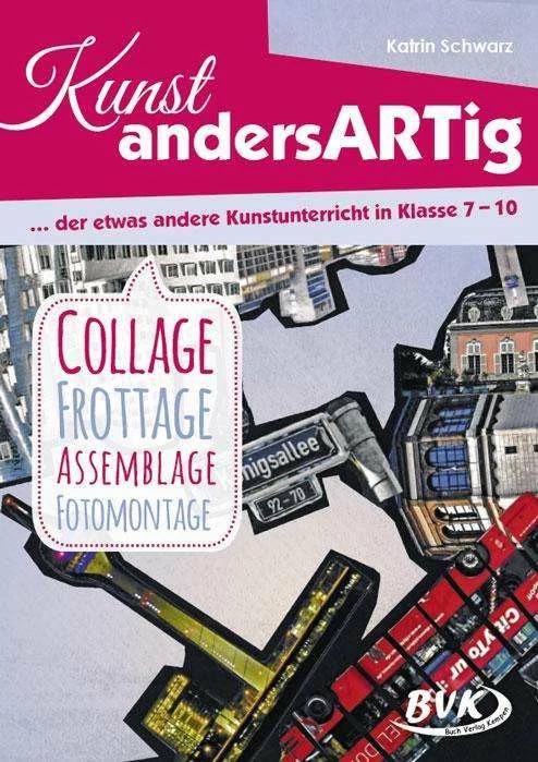 Produktbild Kunst andersARTig - der etwas andere Kunstunterricht in Klasse 7-10 (Deutsch, Katrin Schwarz, 2017)