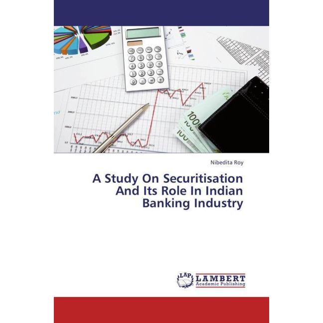 A Study On Securitisation And Its Role In Indian Banking Industry, Ratgeber