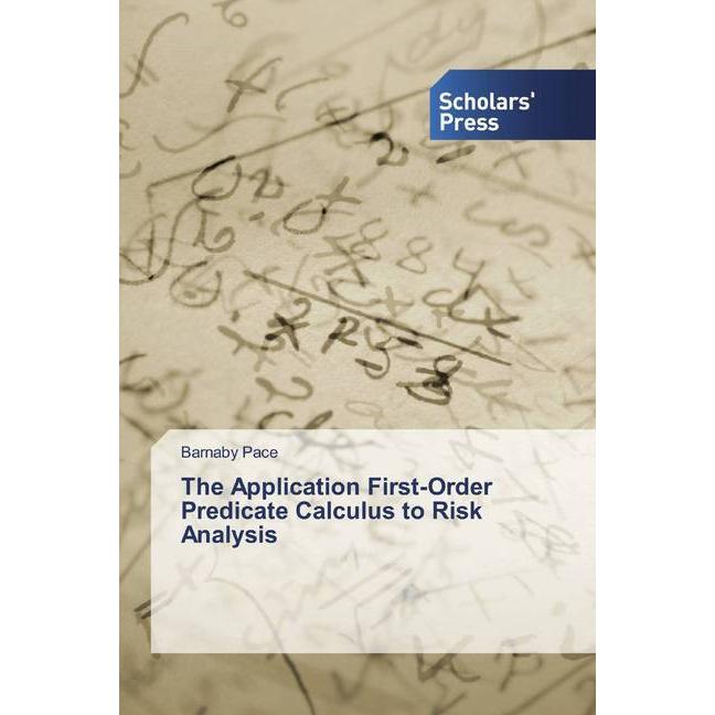 The Application First-Order Predicate Calculus to Risk Analysis, Fachbücher von Barnaby Pace