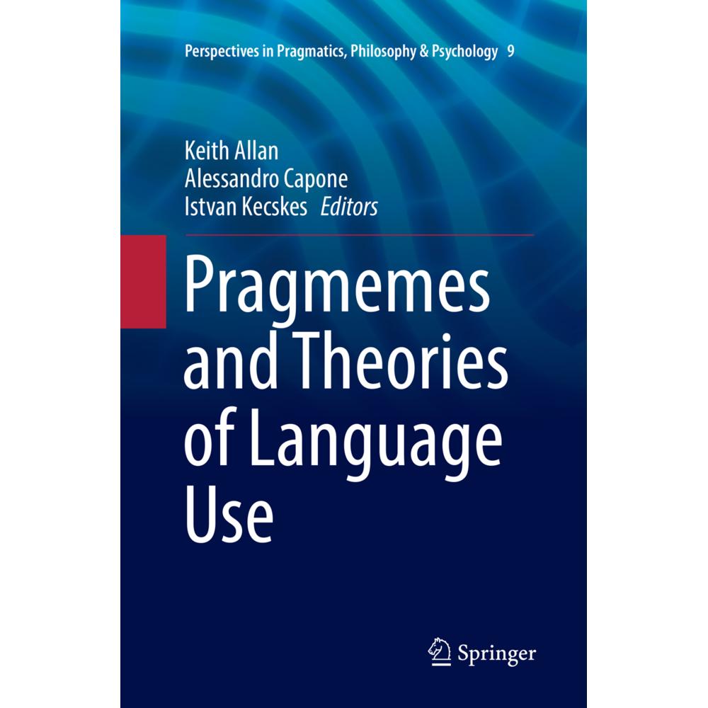 Pragmemes and Theories of Language Use, Fachbücher von Istvan Kecskes, Keith Allan, Alessandro Capone