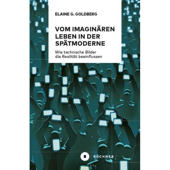Vom imaginären Leben in der Spätmoderne, Sachbücher von Elaine Gwendolin Goldberg
