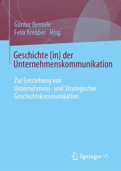 Image du produit Geschichte (in) der Unternehmenskommunikation (Allemand, Günter Bentele, Felix Krebber, 2025)