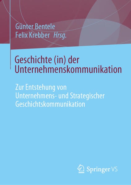 Produktbild Geschichte (in) der Unternehmenskommunikation (Deutsch, Günter Bentele, Felix Krebber, 2025)