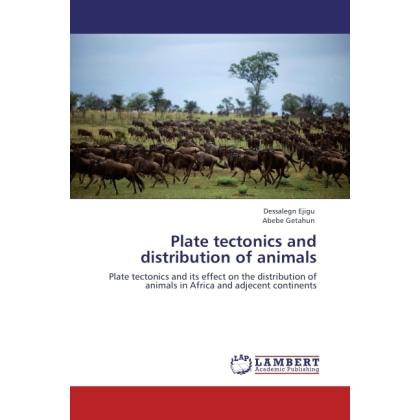 Plate tectonics and distribution of animals, Fachbücher von Dessalegn Ejigu, Abebe Getahun