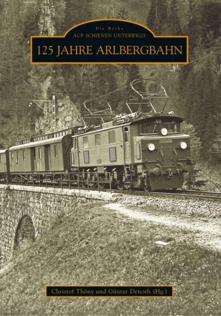 Produktbild 125 Jahre Arlbergbahn (Deutsch, Christof Thöny, Günter Denoth, 2017)