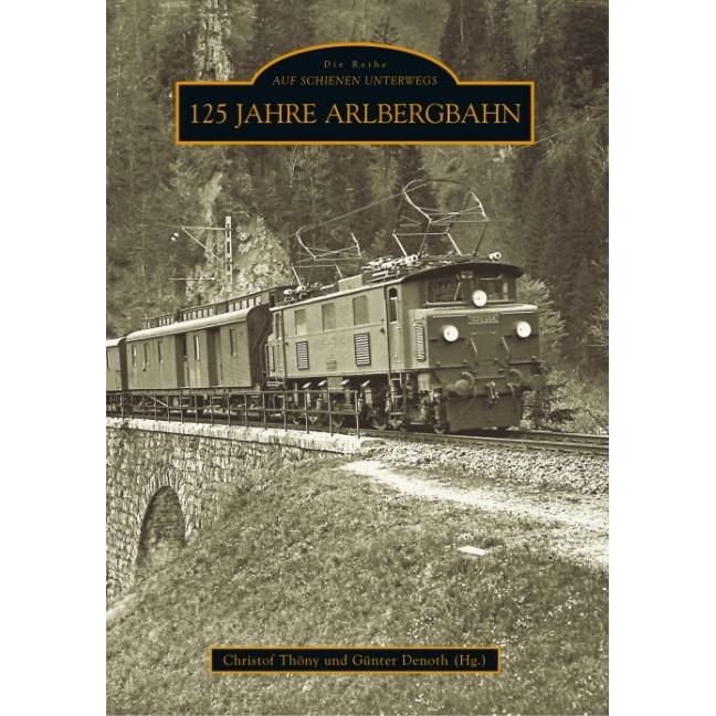 125 Jahre Arlbergbahn, Ratgeber von Günter Denoth, Christof Thöny (Hg.)
