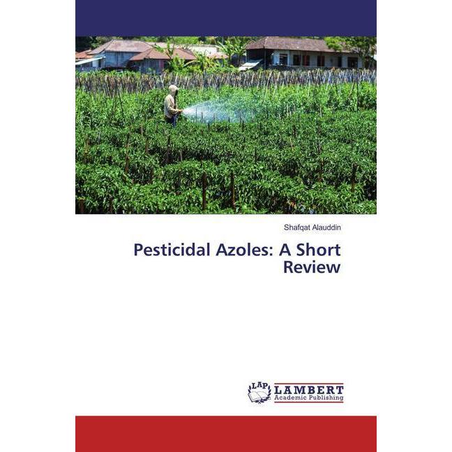 Pesticidal Azoles: A Short Review, Fachbücher von Shafqat Alauddin