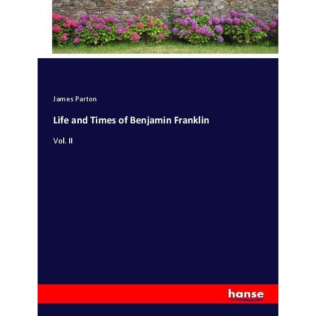 Life and Times of Benjamin Franklin, Belletristik von James Parton