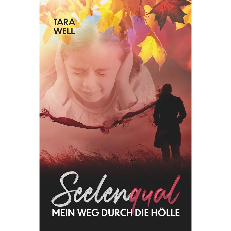 Seelenqual - Mein Weg durch die Hölle, Belletristik von Tara Well
